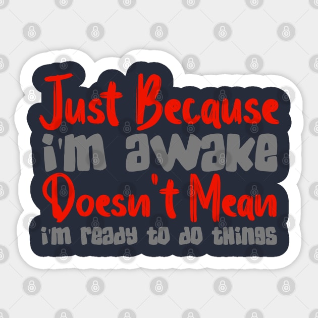 Just Because I'm Awake Doesn't Mean I'm Ready To Do Things Sticker by Mad&Happy